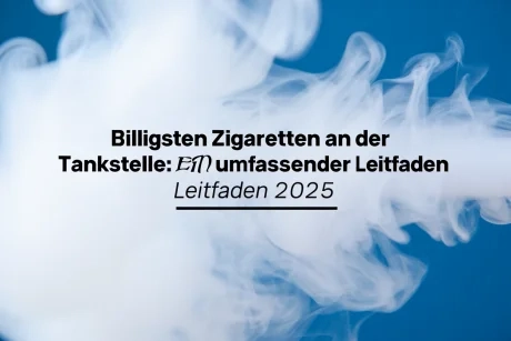 Billigsten Zigaretten an der Tankstelle Ein umfassender Leitfaden 2025